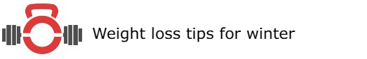 Weight loss tips for&nbsp;winter