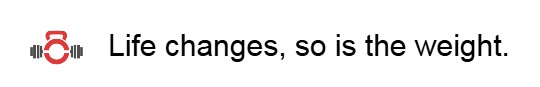 Life changes, so is the&nbsp;weight.