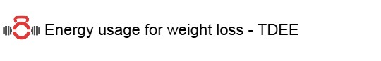 Energy usage for weight loss –&nbsp;TDEE