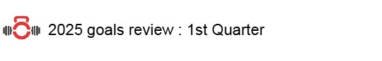 2025 goals review : 1st&nbsp;Quarter