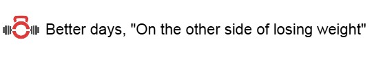 Better days, “On the other side of losing&nbsp;weight”